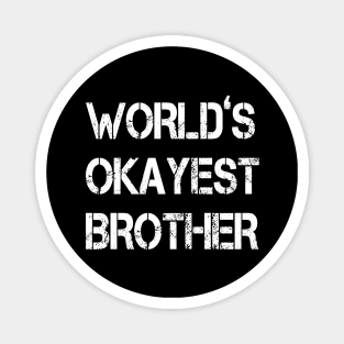 World's Okayest Brother - funny gift for brother- Magnet